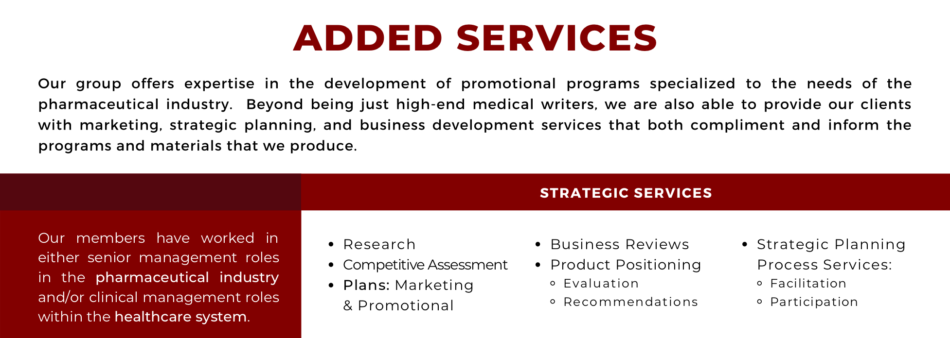 Added Services. Strategic Services. Research, competitive assessment, plans: marketing & promotional, business reviews, product positioning - evaluation & recommendations, strategic planning process services: - facilitation & participation